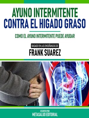 cover image of Ayuno Intermitente Contra El Higado Graso--Basado En Las Enseñanzas De Frank Suarez